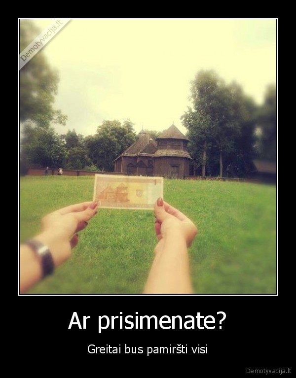 Ar prisimenate?