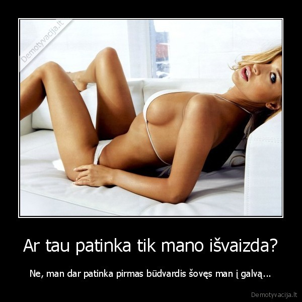 Ar tau patinka tik mano išvaizda?