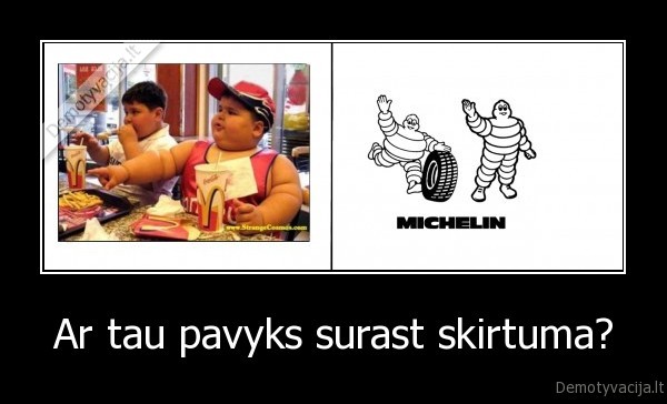 fat,kid,mcdonalds,skirtumas,sex,lol,noob,go,kill,zudikas,michelin