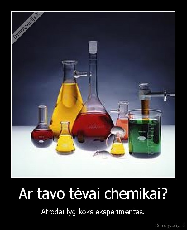 Ar tavo tėvai chemikai?