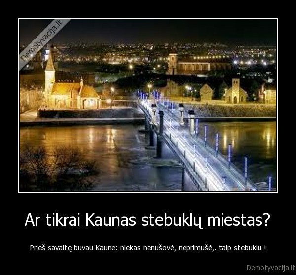 Ar tikrai Kaunas stebuklų miestas?