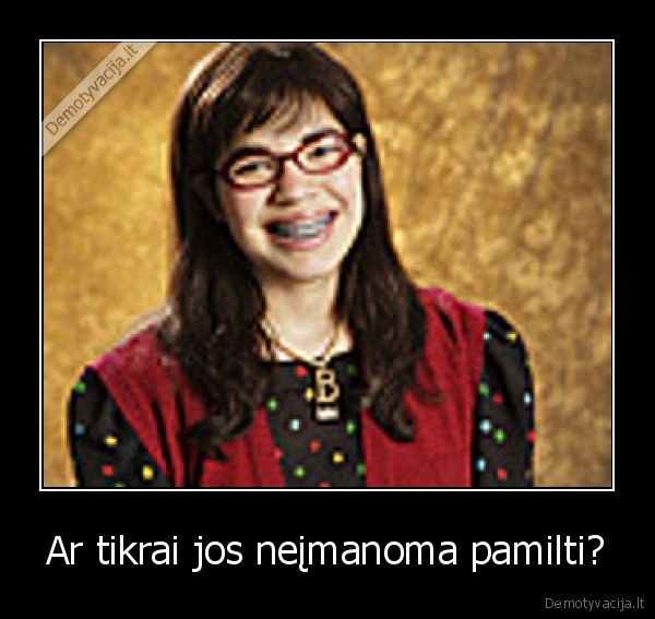 Ar tikrai jos neįmanoma pamilti?