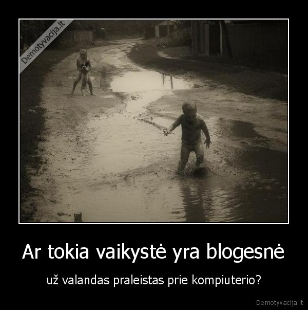 Ar tokia vaikystė yra blogesnė