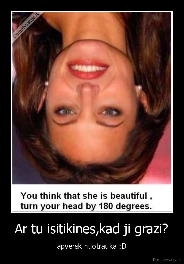 Ar tu isitikines,kad ji grazi?