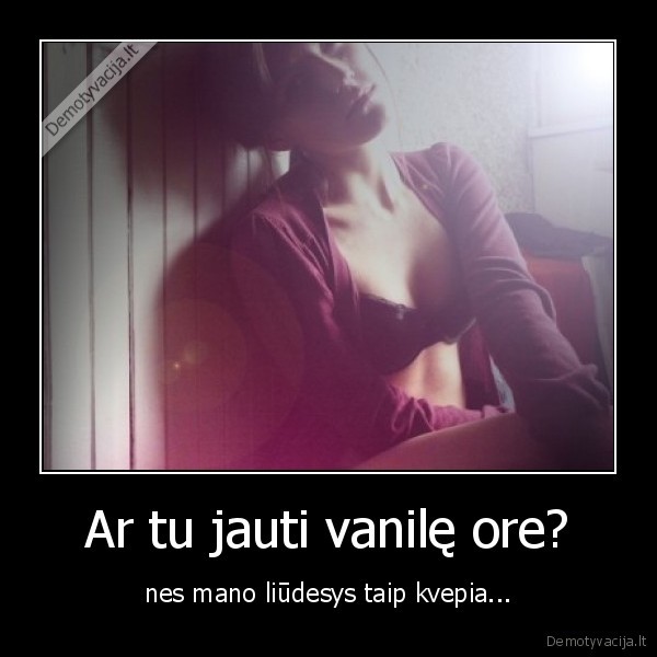 Ar tu jauti vanilę ore?