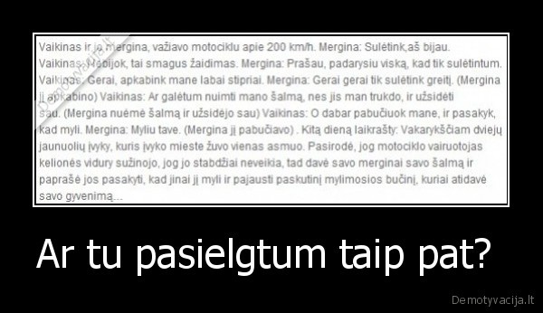 Ar tu pasielgtum taip pat? 