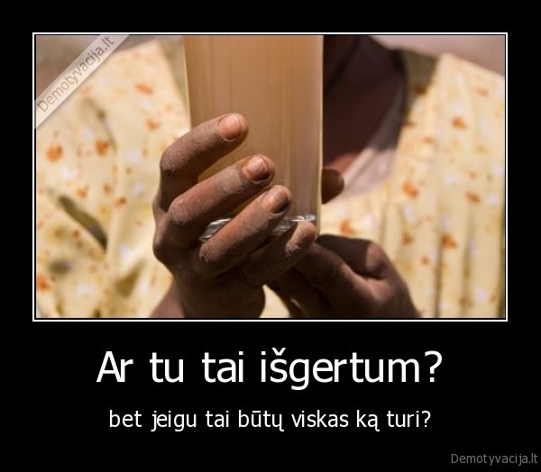 Ar tu tai išgertum?