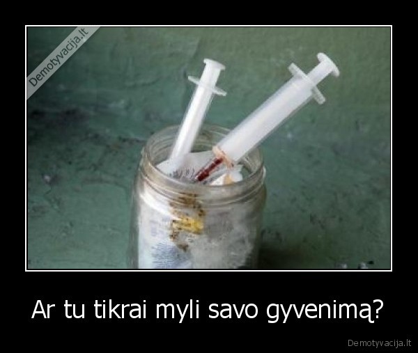 Ar tu tikrai myli savo gyvenimą?