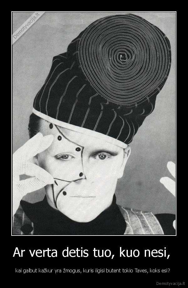 Ar verta detis tuo, kuo nesi, 