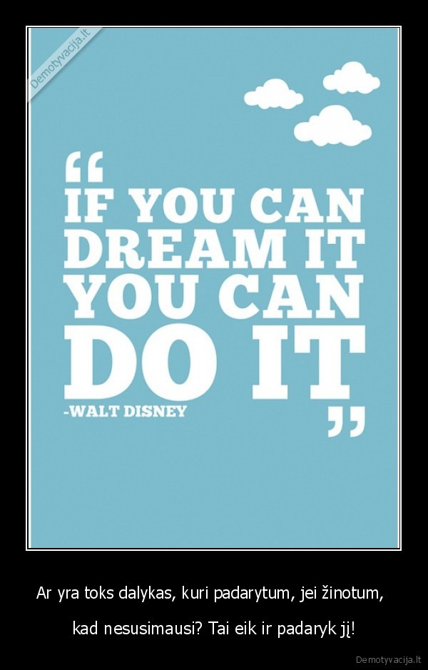 Ar yra toks dalykas, kuri padarytum, jei žinotum, 