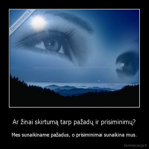 Ar žinai skirtumą tarp pažadų ir prisiminimų?