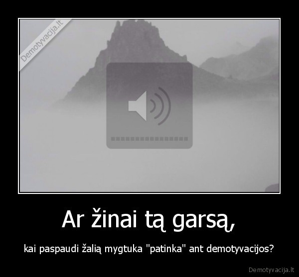 demotyvacija,tas, garsas,isdure