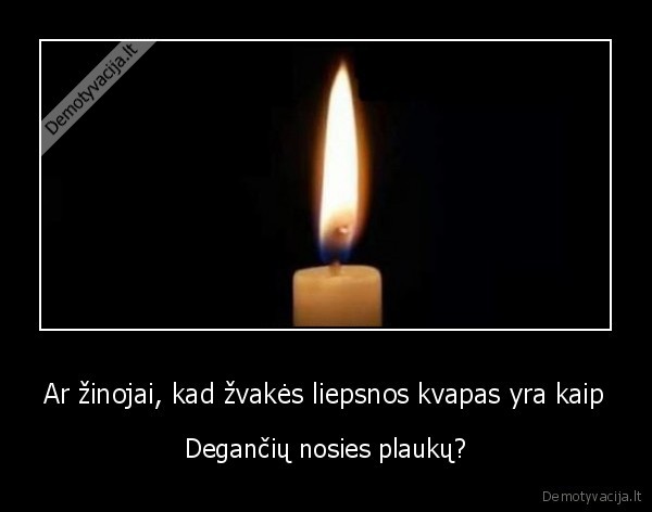 ugnies, kvapas,zvakes, liepsna,nosies, plaukai