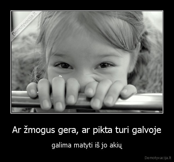 Ar žmogus gera, ar pikta turi galvoje