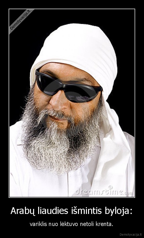 Arabų liaudies išmintis byloja: