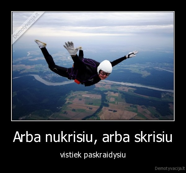 Arba nukrisiu, arba skrisiu