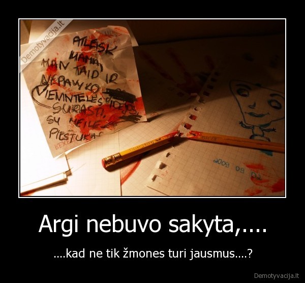 Argi nebuvo sakyta,....