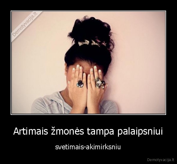 Artimais žmonės tampa palaipsniui