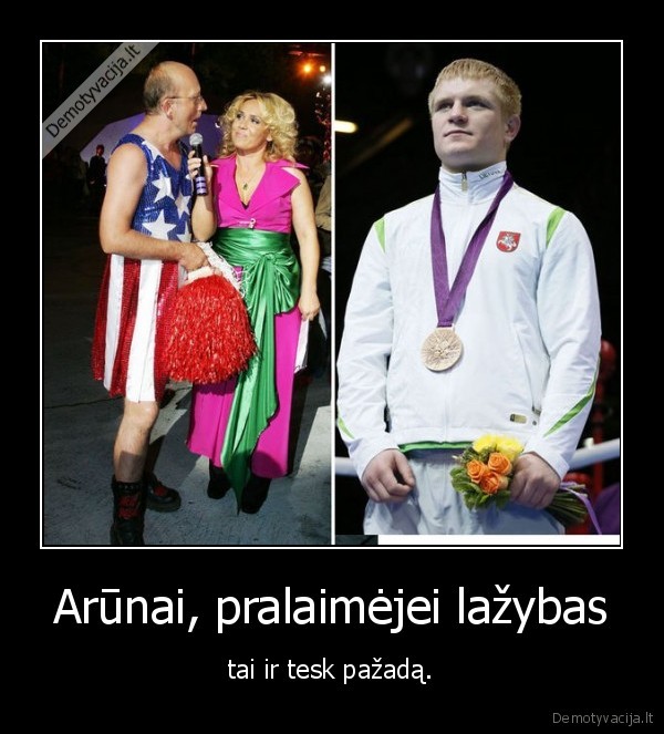Arūnai, pralaimėjei lažybas