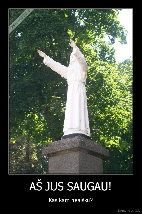 AŠ JUS SAUGAU!