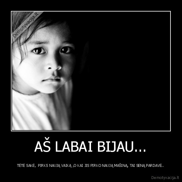 AŠ LABAI BIJAU...