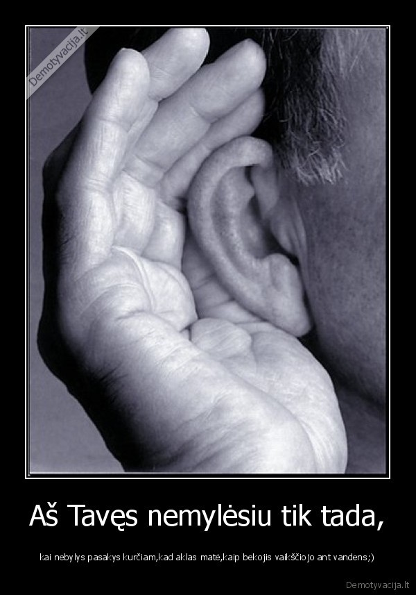 Aš Tavęs nemylėsiu tik tada,
