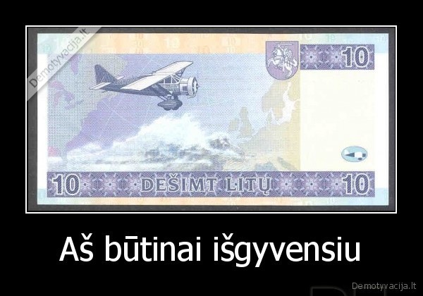 Aš būtinai išgyvensiu