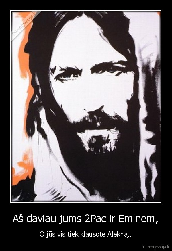 Aš daviau jums 2Pac ir Eminem,