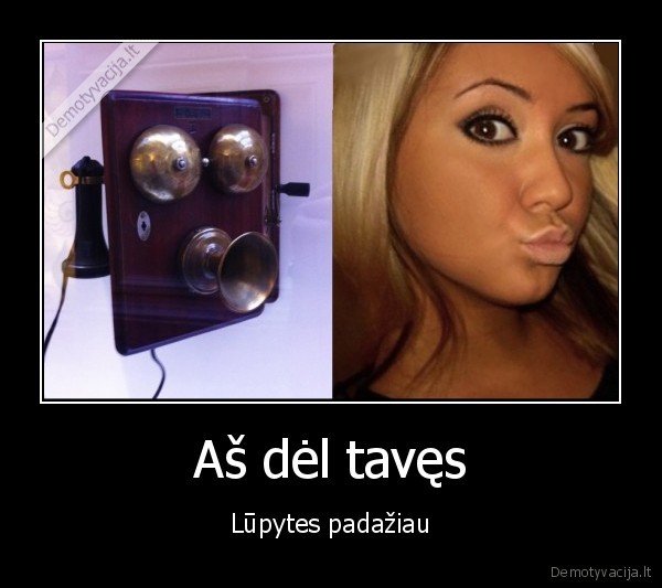 Aš dėl tavęs