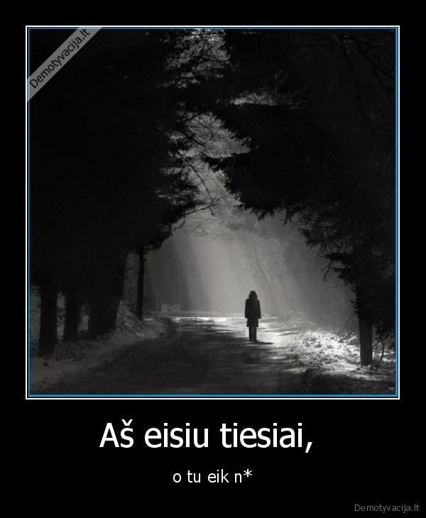 Aš eisiu tiesiai, 