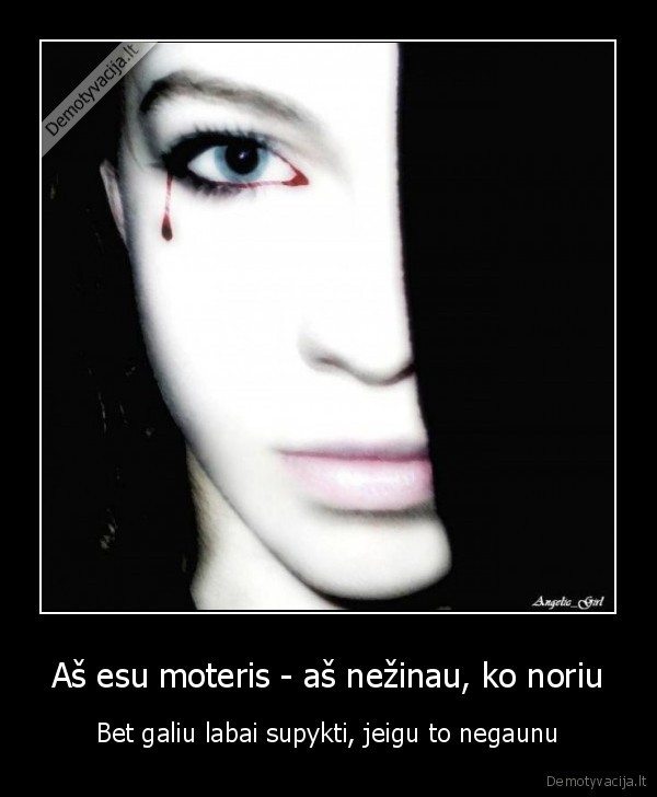 Aš esu moteris - aš nežinau, ko noriu