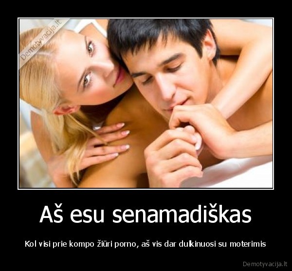 Aš esu senamadiškas