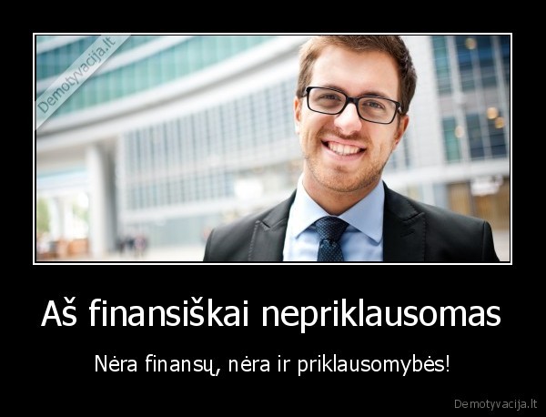 Aš finansiškai nepriklausomas
