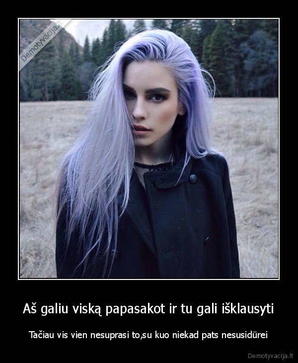 Aš galiu viską papasakot ir tu gali išklausyti