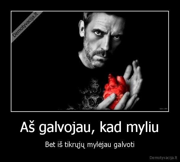 Aš galvojau, kad myliu