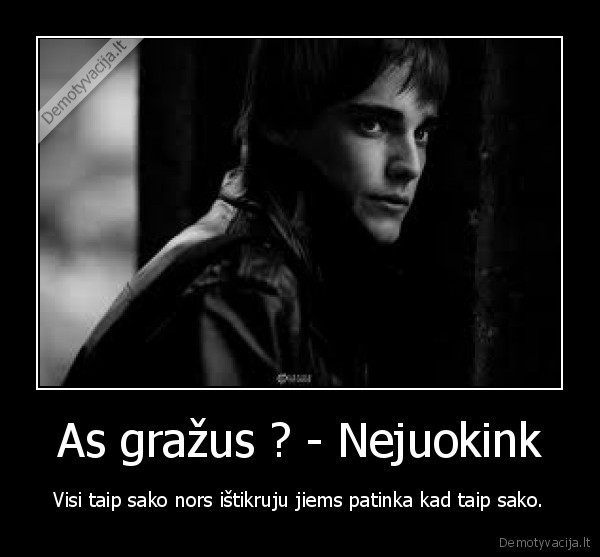 As gražus ? - Nejuokink