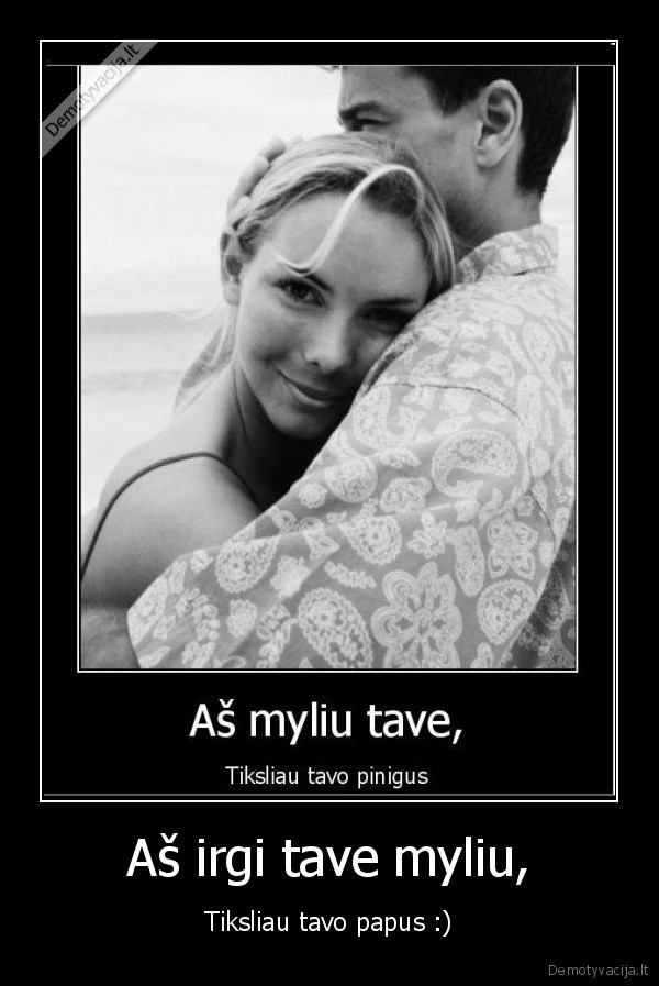 Aš irgi tave myliu,