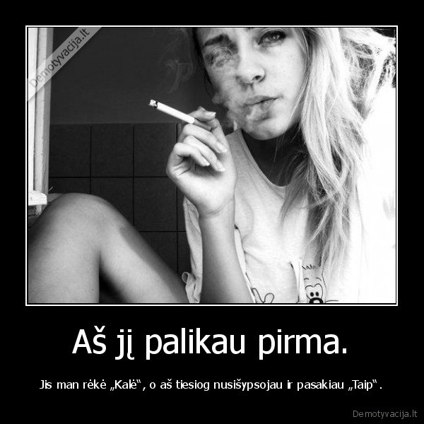 Aš jį palikau pirma.