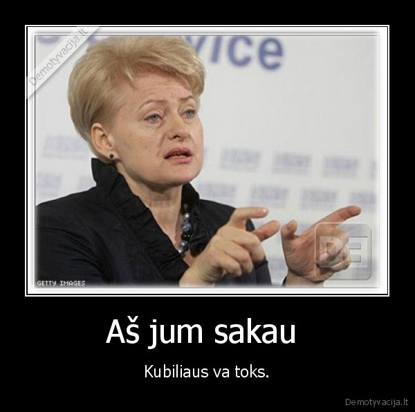 kubilius, didelis, grybauskaite, mate