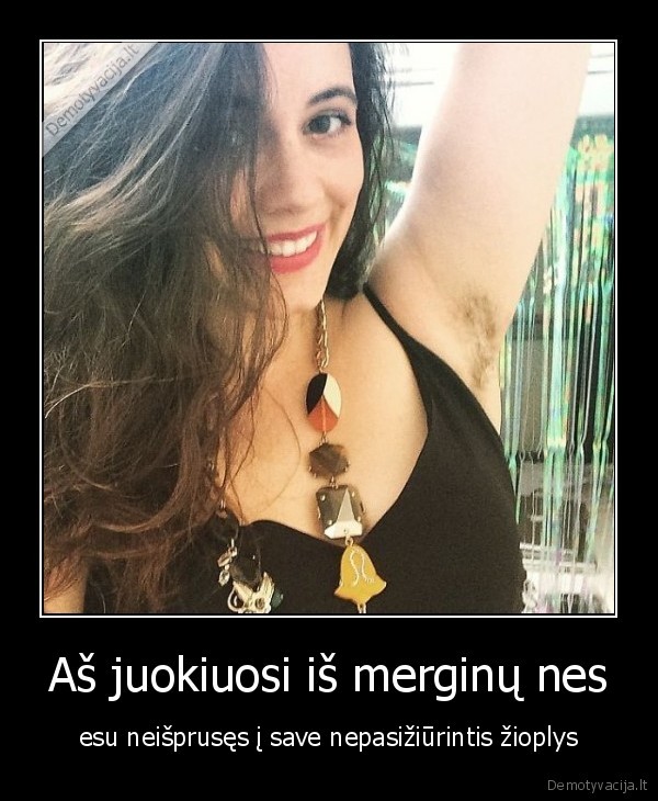 Aš juokiuosi iš merginų nes