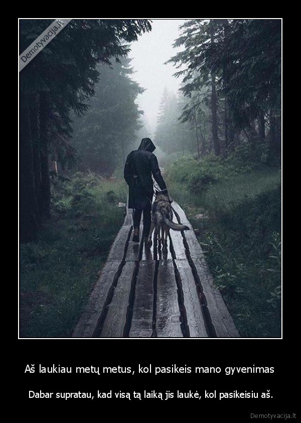 Aš laukiau metų metus, kol pasikeis mano gyvenimas