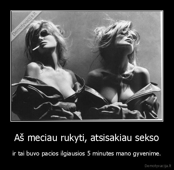 Aš meciau rukyti, atsisakiau sekso