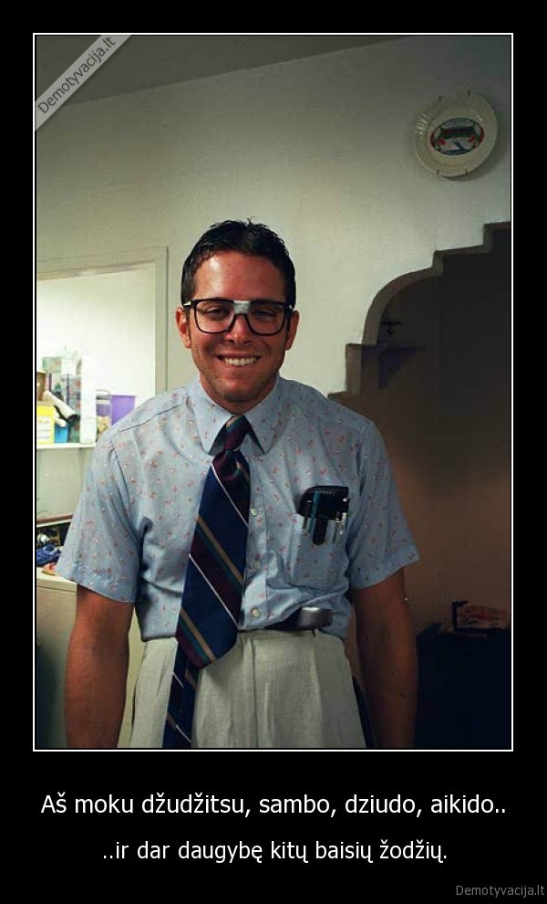 Aš moku džudžitsu, sambo, dziudo, aikido..