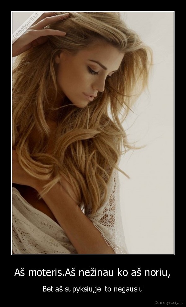 grazi,moteris,geriau, neerzinti,nezinau