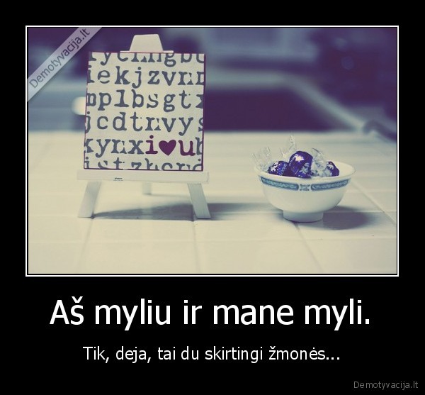 Aš myliu ir mane myli.