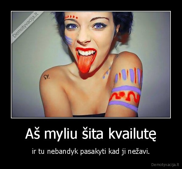 Aš myliu šita kvailutę