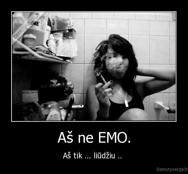 Aš ne EMO.