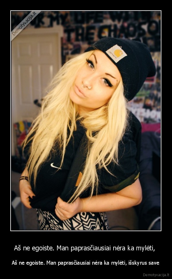 as, ne, egoiste., man, paprasciausiai, nera, ka, myleti,isskyrus, save