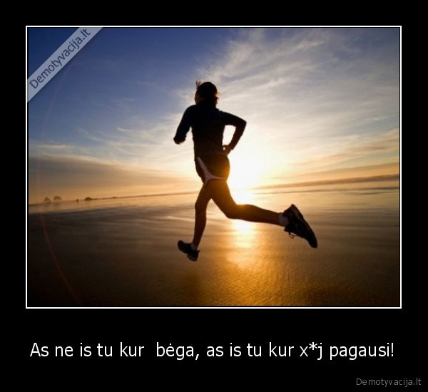 as, ne, is, tu, kur, bega, nepagausi