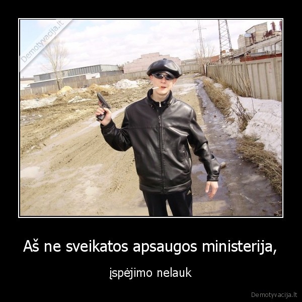 Aš ne sveikatos apsaugos ministerija,